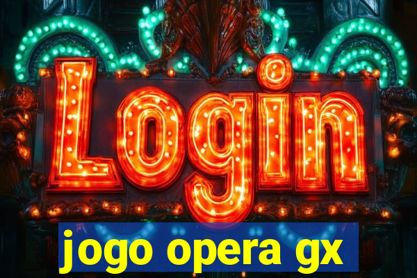 jogo opera gx